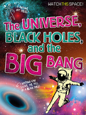 cover image of The Universe, Black Holes, and the Big Bang